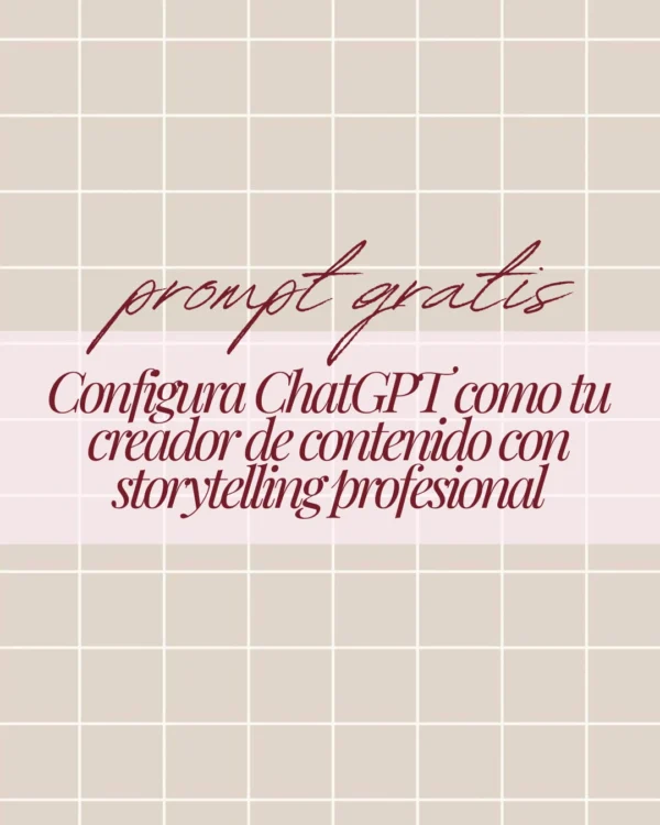 PROMPT GRATIS: Configura ChatGPT como tu creador de contenido con storytelling profesional