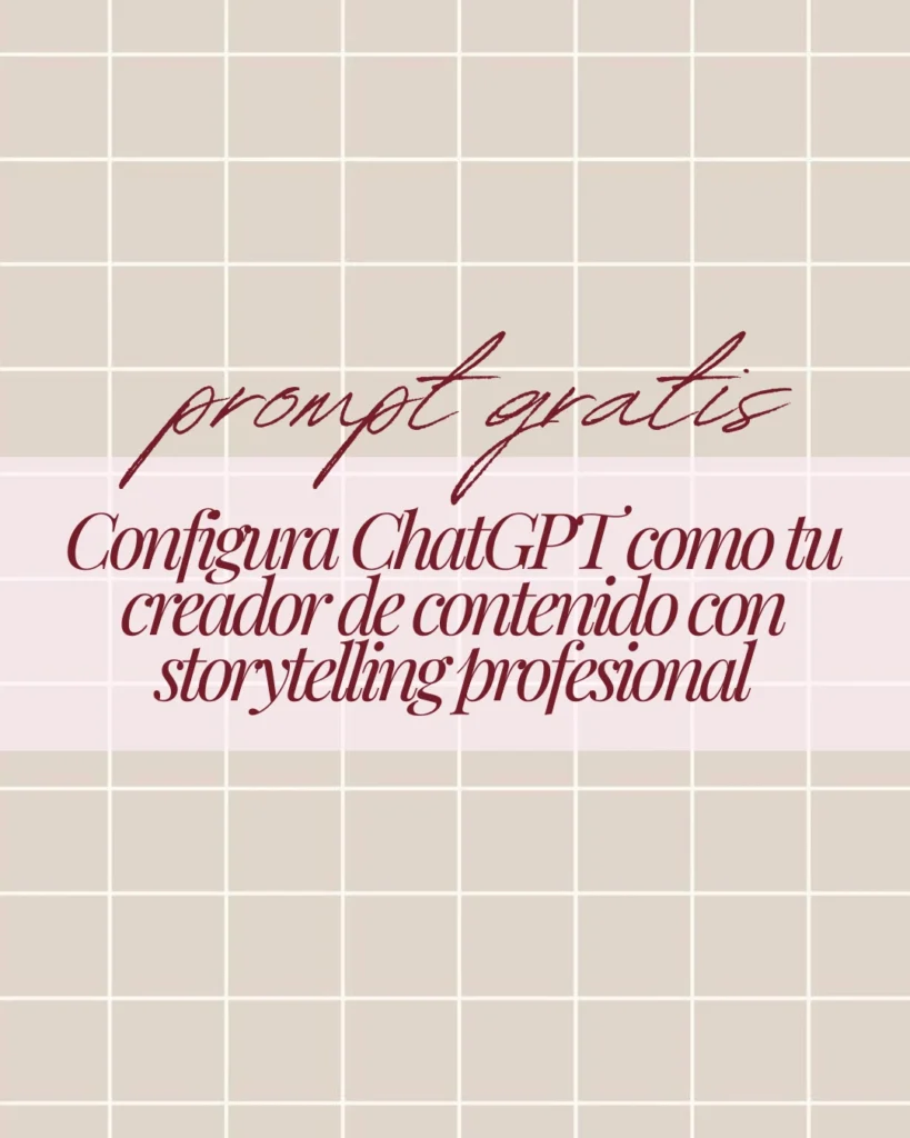 PROMPT GRATIS: Configura ChatGPT como tu creador de contenido con storytelling profesional